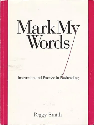 Mark My Words: Instruction and Practice in Proofreading by Peggy Smith