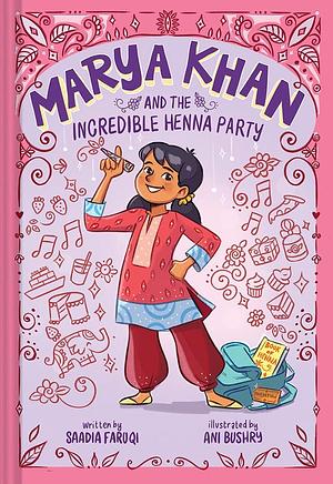 Marya Khan and the Incredible Henna Party by Saadia Faruqi