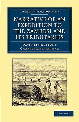 Narrative of an Expedition to the Zambesi and Its Tributaries by Charles Livingstone, David Livingstone