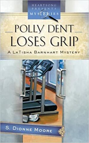 Polly Dent Loses Grip by S. Dionne Moore