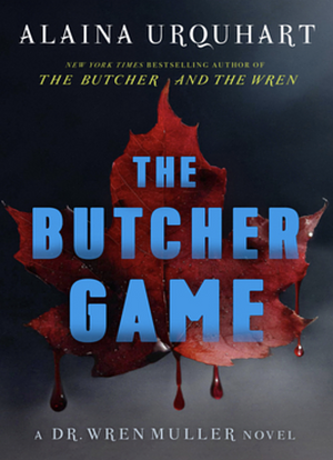 The Butcher Game: A Dr. Wren Muller Novel by Alaina Urquhart