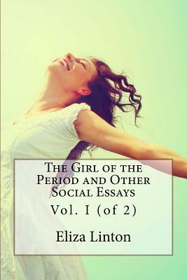 The Girl of the Period and Other Social Essays: Vol. I (of 2) by Eliza Lynn Linton
