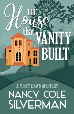 The House That Vanity Built by Nancy Cole Silverman