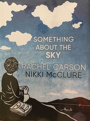 Something about the Sky by Rachel L Carson