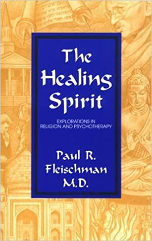 The Healing Spirit: Explorations In Religion And Psychotherapy by Paul R. Fleischman