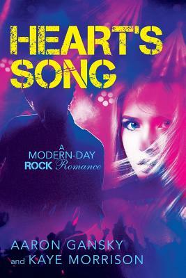 Heart's Song: A Modern-Day Rock Romance by Kaye Morrison, Aaron Gansky