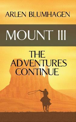 Mount III: The Adventures Continue by Arlen Blumhagen