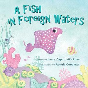 A Fish in Foreign Waters: a Book for Bilingual Children by Laura Caputo-Wickham