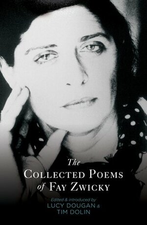 The Collected Poems of Fay Zwicky by Lucy Dougan, Fay Zwicky, Tim Dolin