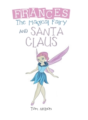 Frances the Magical Fairy: And Santa Claus by Tom Nelson