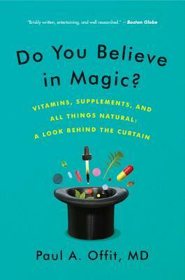 Do You Believe in Magic?: The Sense and Nonsense of Alternative Medicine by Paul A. Offit