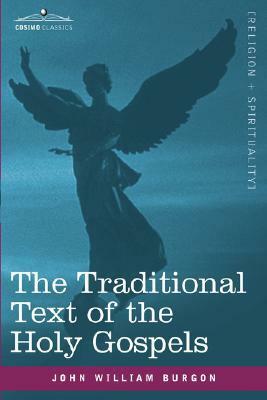 The Traditional Text of the Holy Gospels by John William Burgon