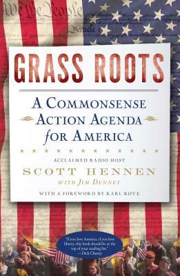 Grass Roots: A Commonsense Action Agenda for America by Jim Denney, Scott Hennen