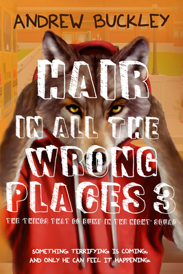 Hair in All the Wrong Places 3: Things That Go Bump in the Night by Andrew Buckley