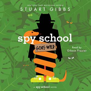 Spy School Goes Wild by Stuart Gibbs