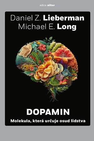 Dopamin: molekula, která určuje osud lidstva by Daniel Z. Lieberman, Michael E. Long