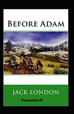 Before Adam Annotated by Jack London