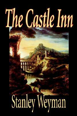 The Castle Inn by Stanley Weyman, Fiction, Classics, Literary, Historical by Stanley Weyman
