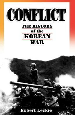 Conflict: The History Of The Korean War, 1950-1953 by Robert Leckie