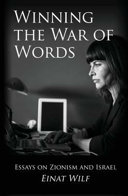 Winning the War of Words: Essays on Zionism and Israel by Einat Wilf