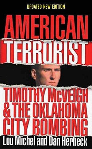 American Terrorist: Timothy McVeigh and the Oklahoma City Bombing by Dan Herbeck, Lou Michel, Lou Michel