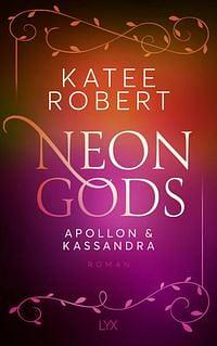 Neon Gods - Apollon &amp; Kassandra by Katee Robert