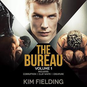 The Bureau Volume 1: Corruption / Clay White / Creature by Kim Fielding