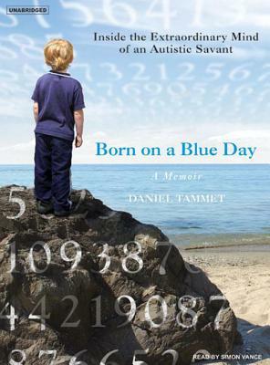 Born on a Blue Day: Inside the Extraordinary Mind of an Autistic Savant by Daniel Tammet