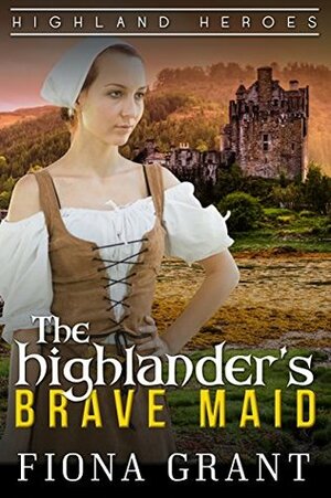 The Highlander's Brave Maid by Fiona Grant