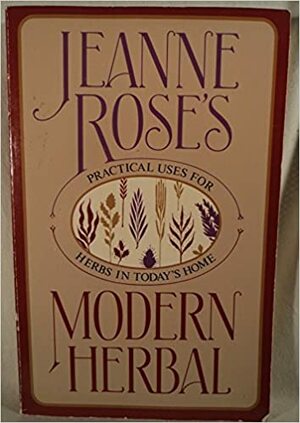Jeanne Rose's Modern Herbal by Jeanne Rose