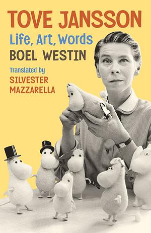 Tove Jansson: Life, Art, Words by Silvester Mazzarella, Boel Westin