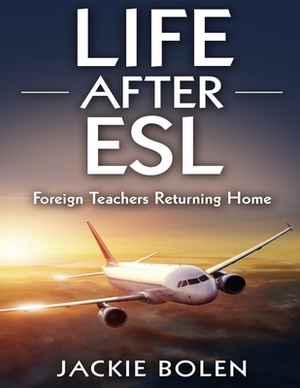 Life After ESL: Foreign Teachers Returning Home by Jackie Bolen