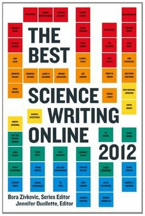 The Best Science Writing Online 2012 by Jennifer Ouellette, Bora Zivkovic