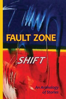 Fault Zone: Shift: An Anthology of Stories by Audrey Kalman