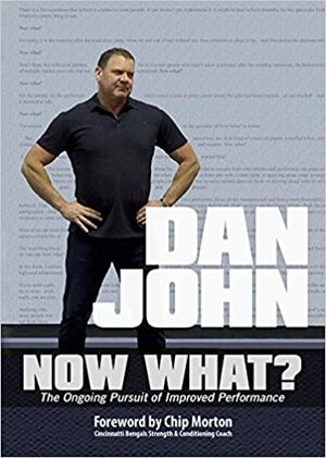 Now What?: The Ongoing Pursuit for Improved Performance by Chip Morton, Dan John
