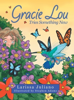 Gracie Lou Tries Something New by Larissa Juliano