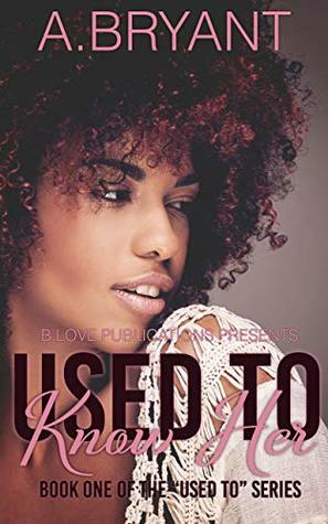 Used to Know Her by A. Bryant, Natalya Muncuff