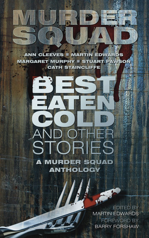 Best Eaten Cold and Other Stories: A Murder Squad Anthology by Murder Squad, Barry Forshaw, Martin Edwards