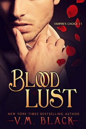 Blood Lust (Vampire's Choice, #1) by V.M. Black