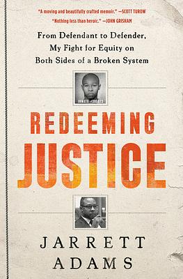 Redeeming Justice: From Defendant to Defender, My Fight for Equity on Both Sides of a Broken System by Jarrett Adams