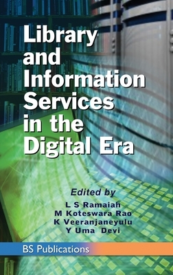 Library and Information Services in the Digital Era by L. S. Ramaiah, K. Veeranjaneyulu, M. Koteswara Rao