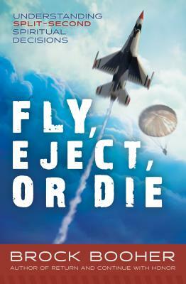 Fly, Eject, or Die: Gospel Approach to Split-Second Decision Making by Brock Booher