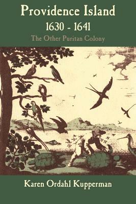 Providence Island, 1630 1641: The Other Puritan Colony by Karen Ordahl Kupperman, Ordahl Karen Kupperman
