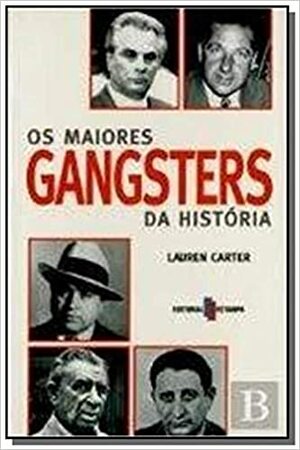 Os Maiores Gangsters Da História by Lauren Carter