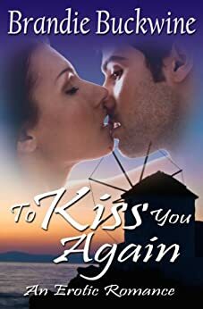 To Kiss You Again - An Erotic Romance by Brandie Buckwine