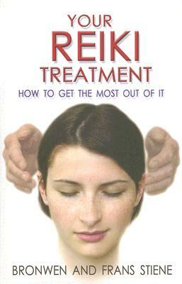 Your Reiki Treatment: How to Get the Most Out of It by Bronwen Stiene, Frans Stiene