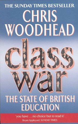 Class War: The State of British Education by Chris Woodhead