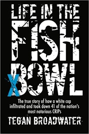 Life in the Fish Bowl by Tegan Broadwater