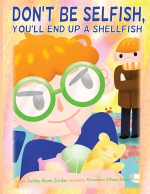 Don't Be Selfish You'll End Up A Shellfish by Ashley Jordan