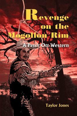 Revenge on the Mogollon Rim: A Peter Ott Western by Taylor Jones